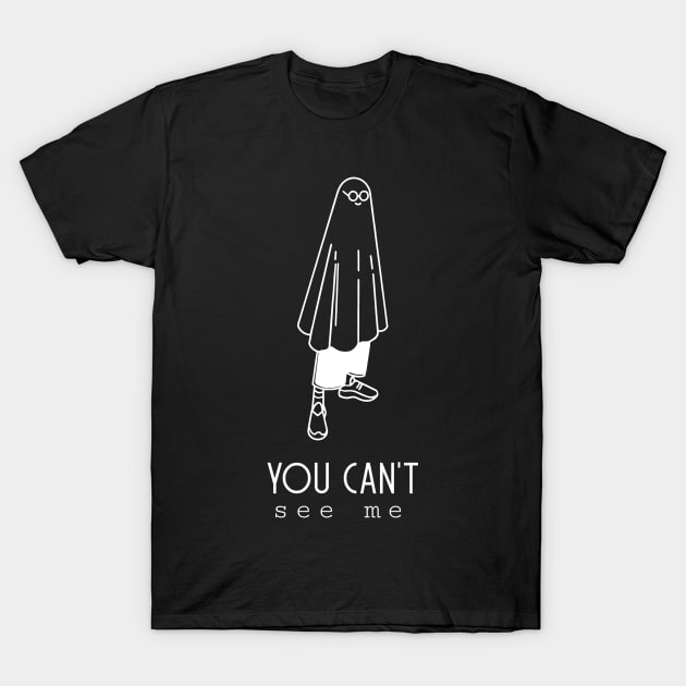 You Can't see me T-Shirt by Horisondesignz